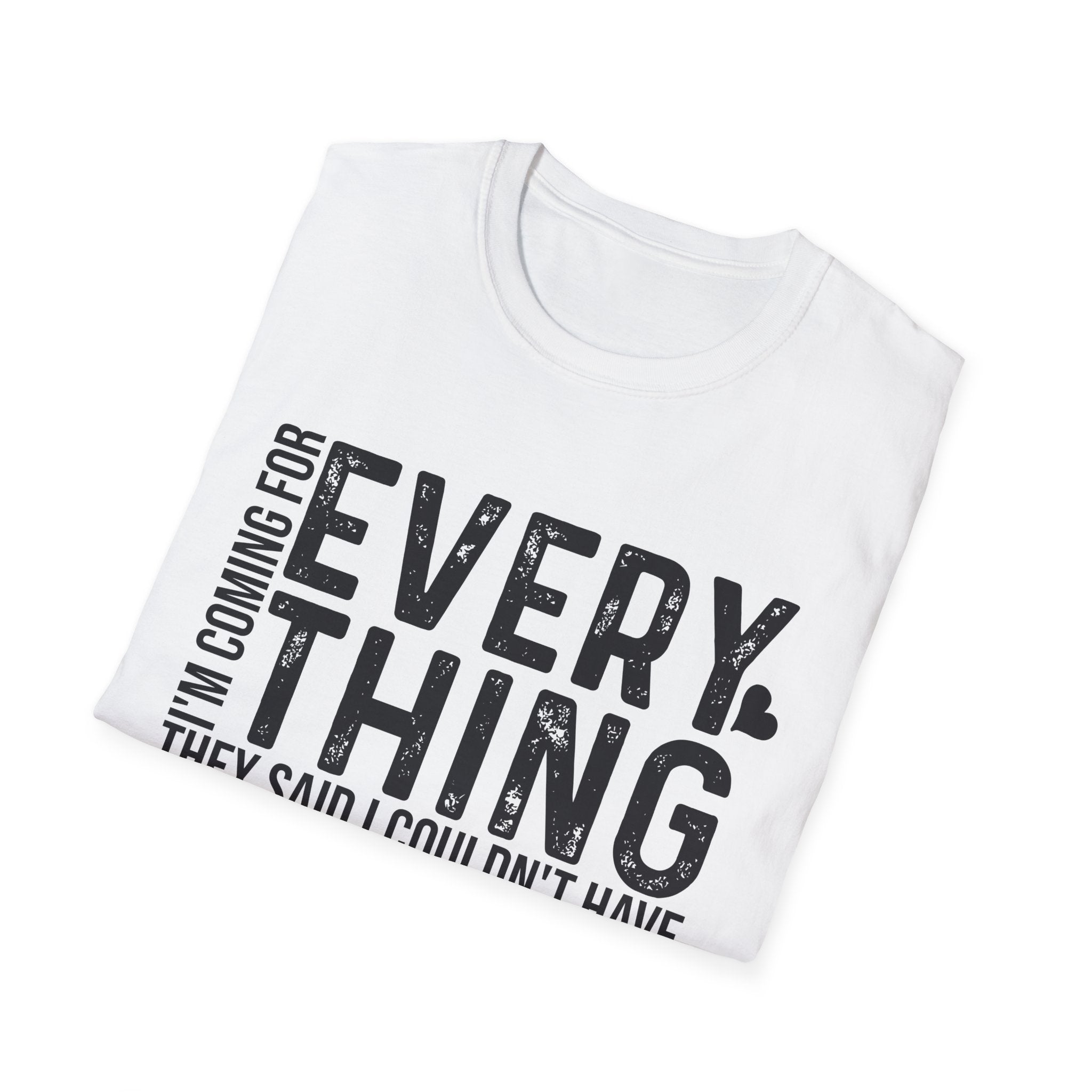 Inspirational Graphic T-Shirt — "I'm Coming for Everything They Said I Couldn't Have"